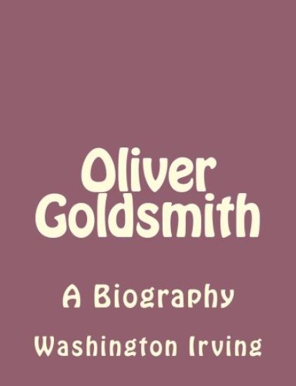 Oliver Goldsmith: A Biography