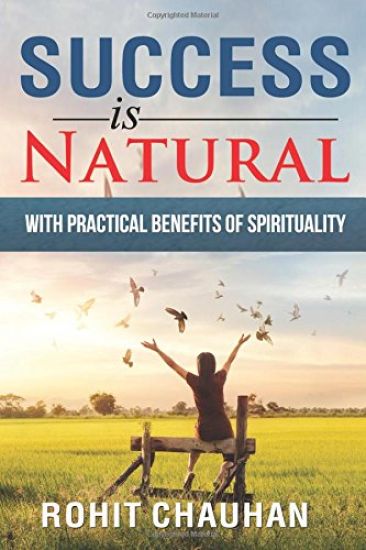 Success Is Natural: with Practical Benefits of Spirituality