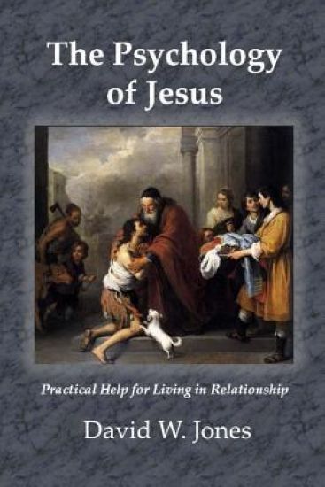 The Psychology of Jesus: Practical Help for Living in Relationship