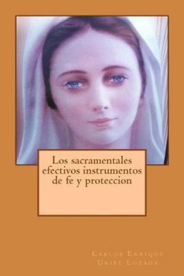 Los Sacramentales Efectivos Instrumentos de Fe Y Proteccion