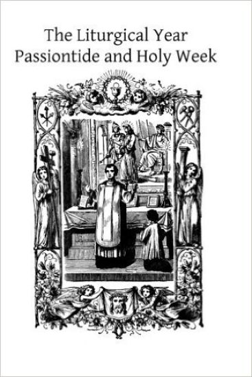 The Liturgical Year: Passiontide and Holy Week