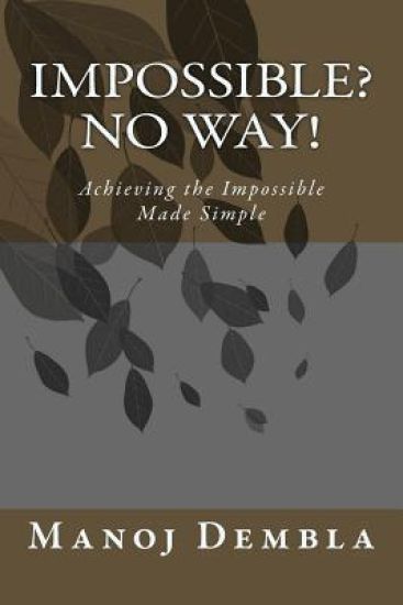 Impossible? No Way!: Achieving the Impossible Made Simple