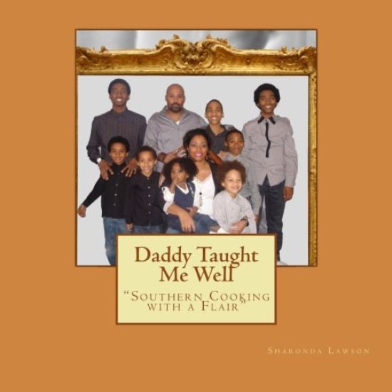 Daddy Taught Me Well: "Southern Cooking with a Flair"