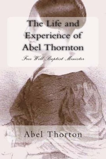 The Life and Experience of Abel Thornton: Free Will Baptist Minister