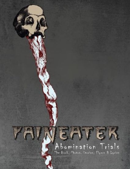 Paineater -Abomination Trials: The Book, Photos, Stories, Flyers & Lyrics