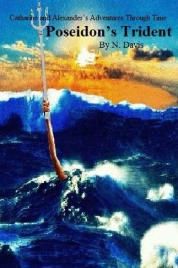 Catharine and Alexander's Adventures Through Time: Poseidon's Trident: Poseidon's Trident