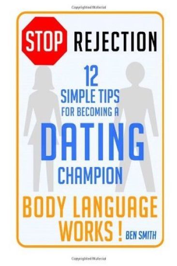 STOP Rejection: 12 Simple Steps for Becoming a DATING Champion (Body Language WORKS)