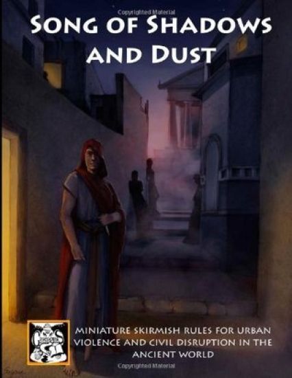 Song of Shadows and Dust: Miniature Skirmish Rules for Urban Violence and Civil Disruption in the Ancient World