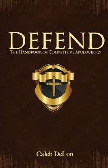 Defend: The Handbook of Competitive Apologetics