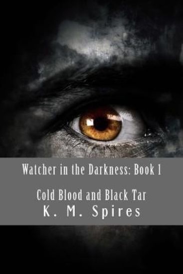 Watcher in the Darkness: Book 1: Cold Blood and Black Tar