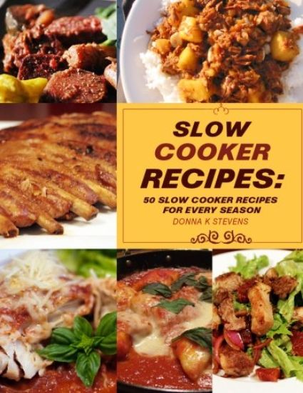 Slow Cooker Recipes: 50 Slow Cooker Recipe for Every Season