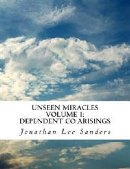 Unseen Miracles Volume 1: Dependent Co-arisings
