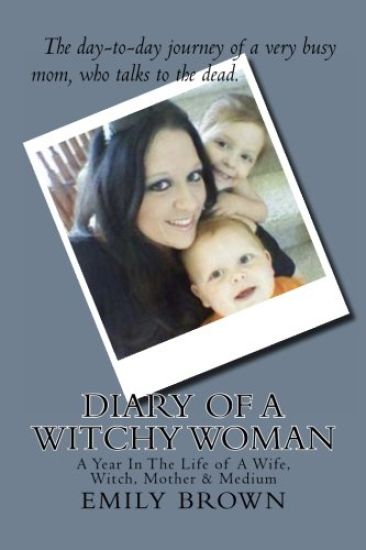 Diary of a Witchy Woman: A Year In The Life of A Wife, Witch, Mother & Medium