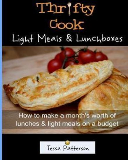 Thrifty Cook Light Meals & Lunchboxes: How To Make A Month's Worth Of Lunches & Light Meals On A Budget