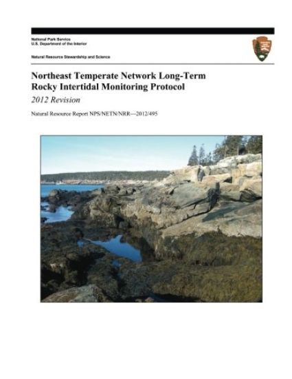 Northeast Temperate Network Long-Term Rocky Intertidal Monitoring Protocol: 2012 Revision