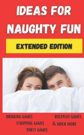 Ideas For Naughty Fun: Extended Edition