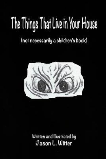 The Things That Live In Your House: A Horror Rhyme For The Inquisitive Mind
