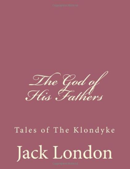 The God of His Fathers: Tales of The Klondyke