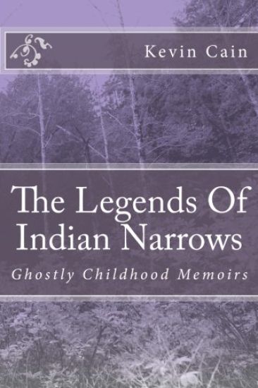 The Legends Of Indian Narrows: Ghostly Childhood Memoirs