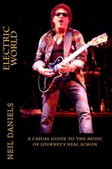Electric World - A Casual Guide To The Music Of Journey's Neal Schon