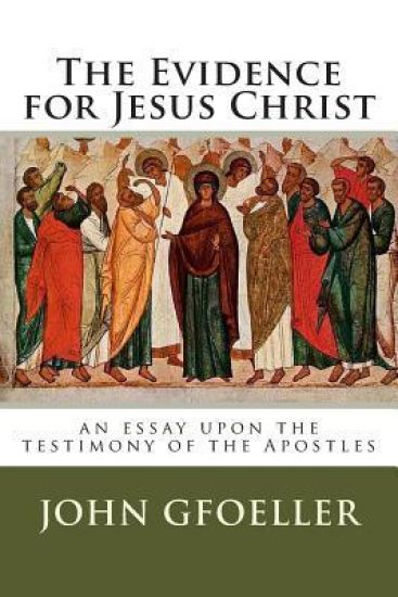 The Evidence for Jesus Christ: an essay upon the testimony of the Apostles