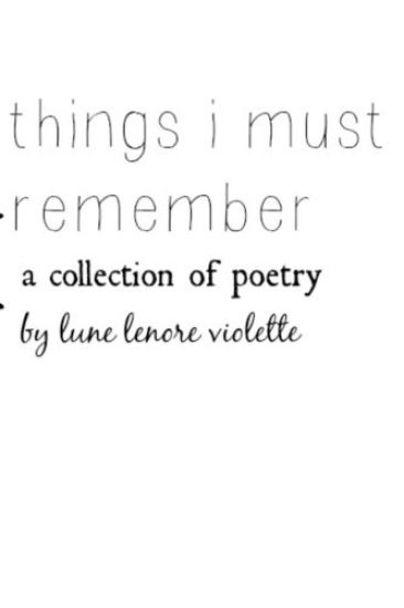 Things I Must Remember: A Collection of Poetry