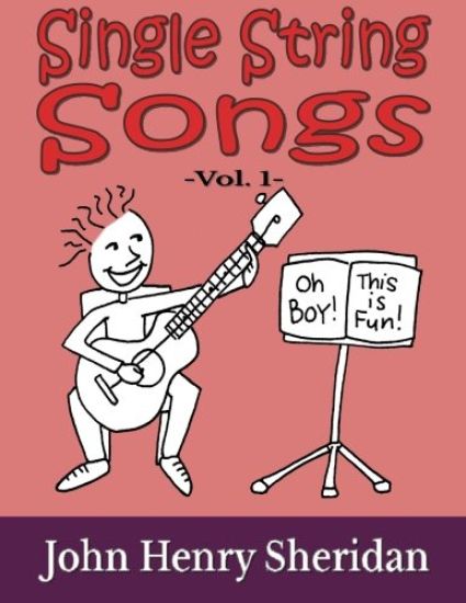 Single String Songs Vol. 1: A Dozen Super Simple & Fun Songs Written Especially for the Beginner Guitarist Using Single String TAB