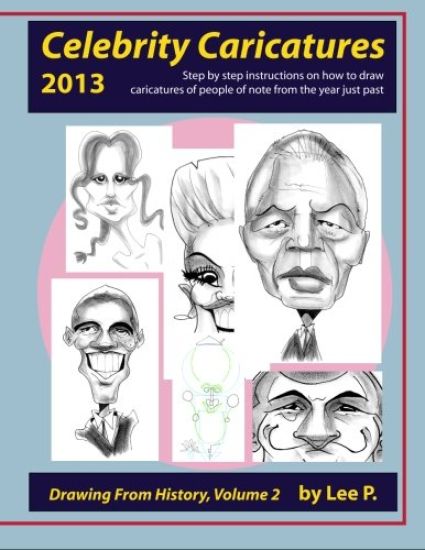 Celebrity Caricatures 2013: Step by step instructions on how to draw caricatures of people of note from the year just past