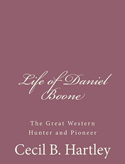 Life of Daniel Boone: The Great Western Hunter and Pioneer