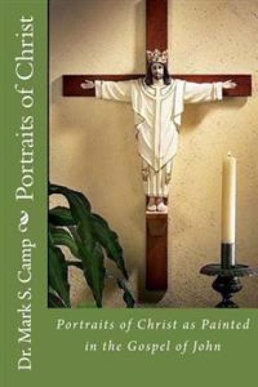 Portraits of Christ: Portraits of Christ as Painted in the Gospel of John