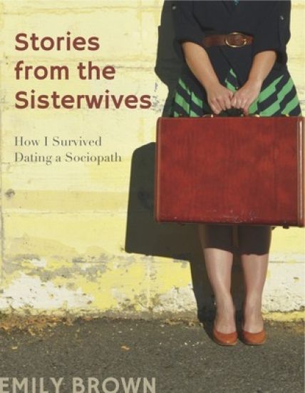 Stories from the Sisterwives: How I Survived Dating a Sociopath