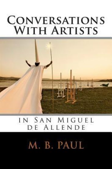 Conversations With Artists in San Miguel de Allende