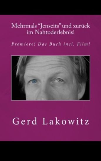 Mehrmals "Jenseits" und zurück im Nahtoderlebnis!: Premiere! Buch incl. Film!