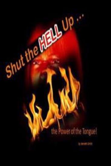 Shut the Hell Up!: the Power of the Tongue