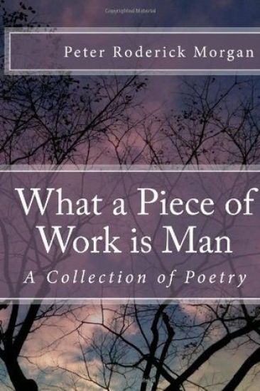What a Piece of Work is Man: A Collection of Poetry