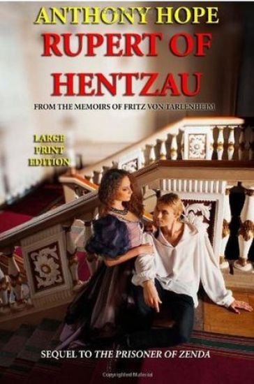 Rupert of Hentzau - Large Print Edition: From the Memoirs of Fritz von Tarlenheim (sequel to The Prisoner of Zenda)
