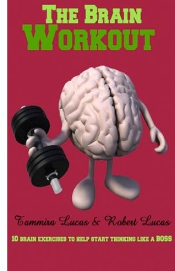 The Brain Workout- 10 Brain Exercises to Help you Start Thinking Like a BOSS