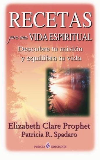 Recetas para una vida espiritual: Descubre tu mision y equilibra tu vida