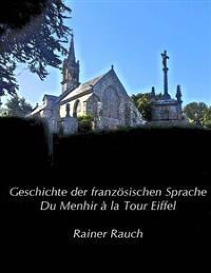 Geschichte der französischen Sprache: Du Menhir à la Tour Eiffel