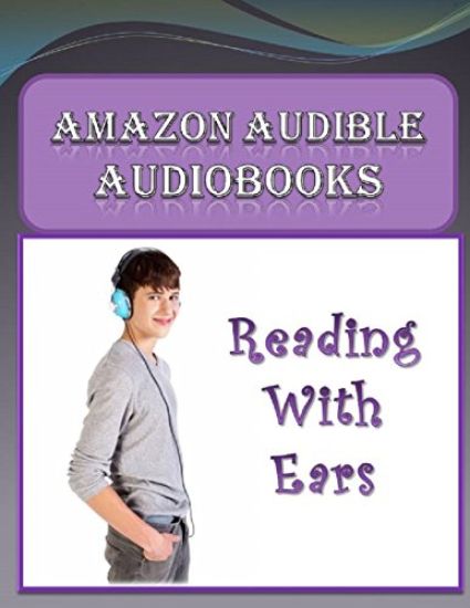 Amazon Audible Audiobooks: Reading with Ears