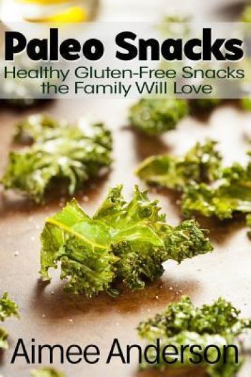 Paleo Snacks: Healthy Gluten-Free Snacks the Family Will Love