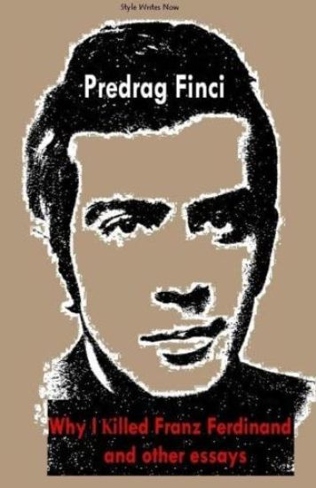Why I Killed Franz Ferdinand and other essays
