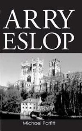 Arry Eslop: The story of a man who grew up in the North East of England about seventy years ago.