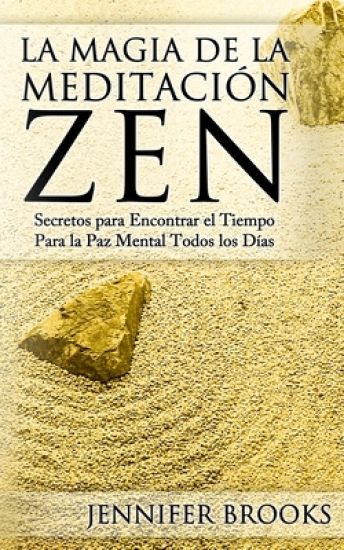 La Magia de la Meditación Zen: Secretos para Encontrar el Tiempo Para la Paz Mental Todos los Días