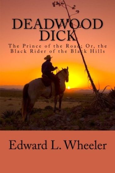 Deadwood Dick: The Prince of the Road; Or, the Black Rider of the Black Hills