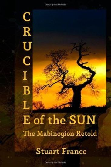Crucible of the Sun: The Mabinogion Retold