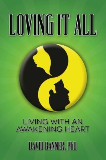 Loving It All: Living with an Awakening Heart