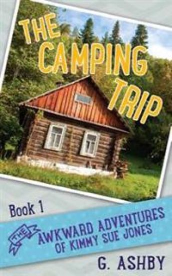 The Awkward Adventures of Kimmy Sue Jones, Book 1: The Camping Trip