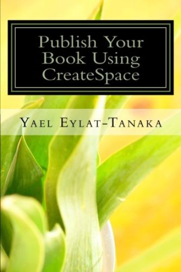Publish Your Book Using CreateSpace: If You Absolutely MUST Do It Yourself!