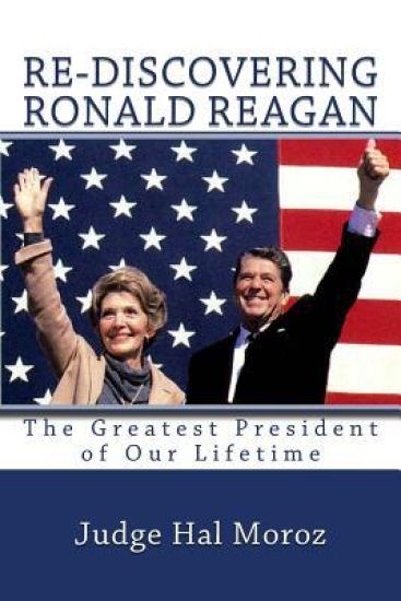Re-Discovering Ronald Reagan: The Greatest President of Our Lifetime